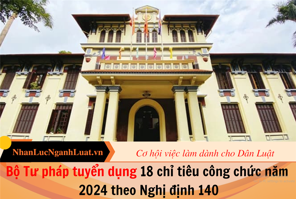 Bộ Tư pháp tuyển dụng 18 chỉ tiêu công chức năm 2024 theo Nghị định 140